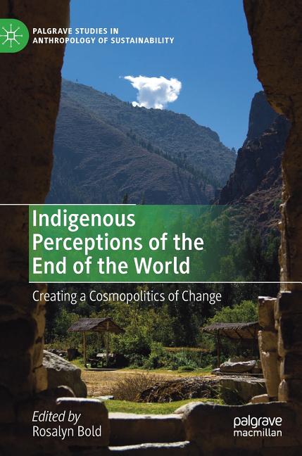 Indigenous Perceptions of the End of the World: Creating a Cosmopolitics of Change