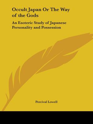 Occult Japan Or The Way of the Gods: An Esoteric Study of Japanese Personality and Possession