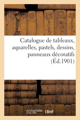 Catalogue de tableaux anciens et modernes, aquarelles, pastels, dessins: panneaux décoratifs des écoles française et italienne