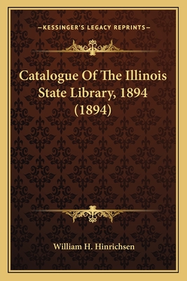 Catalogue Of The Illinois State Library, 1894 (1894)