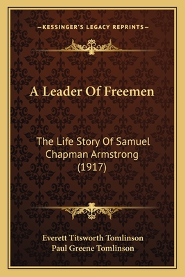 A Leader Of Freemen: The Life Story Of Samuel Chapman Armstrong (1917)