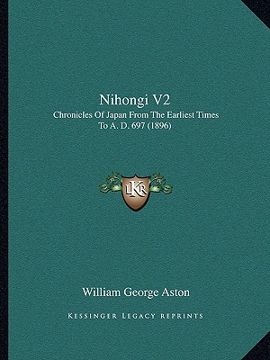 Nihongi V2: Chronicles Of Japan From The Earliest Times To A. D. 697 (1896)