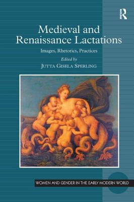 Medieval and Renaissance Lactations: Images, Rhetorics, Practices