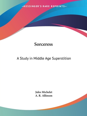 Sorceress: A Study in Middle Age Superstition