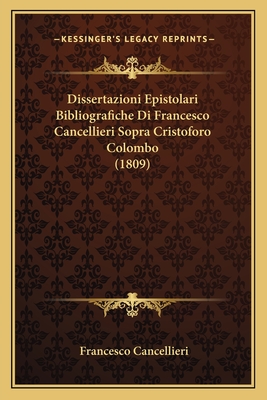 Dissertazioni Epistolari Bibliografiche Di Francesco Cancellieri Sopra Cristoforo Colombo (1809)