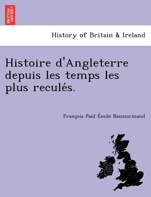 Histoire d'Angleterre depuis les temps les plus reculés.