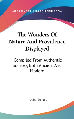 The Wonders Of Nature And Providence Displayed: Compiled From Authentic Sources, Both Ancient And Modern