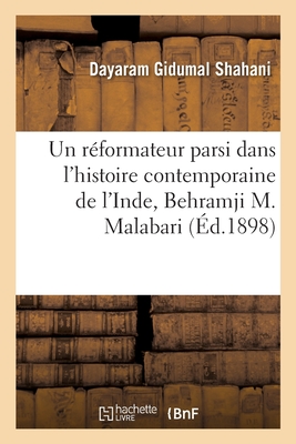 Un Réformateur Parsi Dans l'Histoire Contemporaine de l'Inde, Behramji M. Malabari