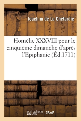 Homélie XXXVIII Pour Le Cinquième Dimanche d'Après l'Epiphanie