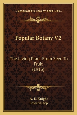 Popular Botany V2: The Living Plant From Seed To Fruit (1913)