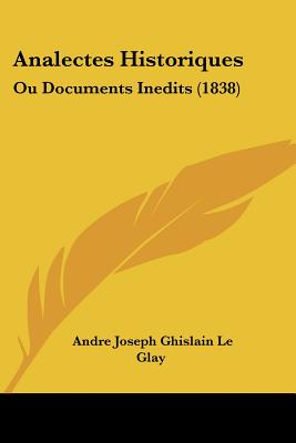 Analectes Historiques: Ou Documents Inedits (1838)