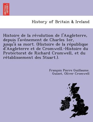 Histoire de la révolution de l'Angleterre, depuis l'avénement de Charles 1er, jusqu'à sa mort. (Histoire de la république d'An