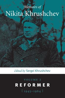 Memoirs of Nikita Khrushchev: Volume 2: Reformer, 1945-1964