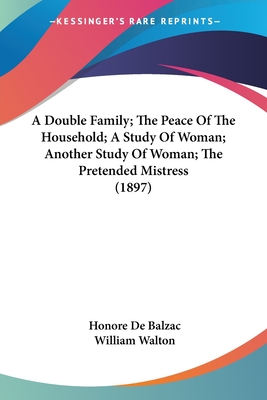 A Double Family; The Peace Of The Household; A Study Of Woman; Another Study Of Woman; The Pretended Mistress (1897)