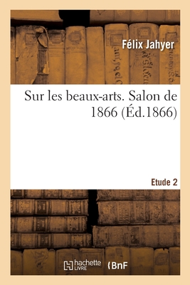Sur Les Beaux-Arts. Salon de 1866. Etude 2