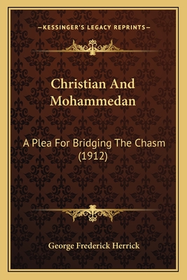 Christian And Mohammedan: A Plea For Bridging The Chasm (1912)