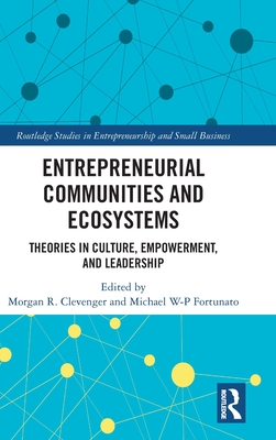 Entrepreneurial Communities and Ecosystems: Theories in Culture, Empowerment, and Leadership