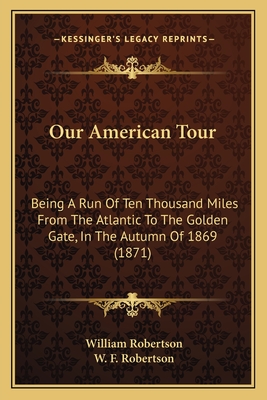 Our American Tour: Being A Run Of Ten Thousand Miles From The Atlantic To The Golden Gate, In The Autumn Of 1869 (1871)