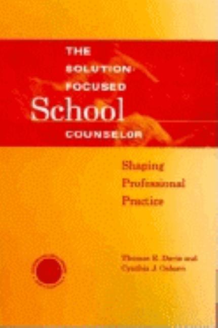 Solution-Focused School Counselor: Shaping Professional Practice