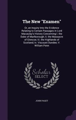 The New "Examen": Or, an Inquiry Into the Evidence Relating to Certain Passages in Lord Macaulay's History Concerning I. the Duke of Mar