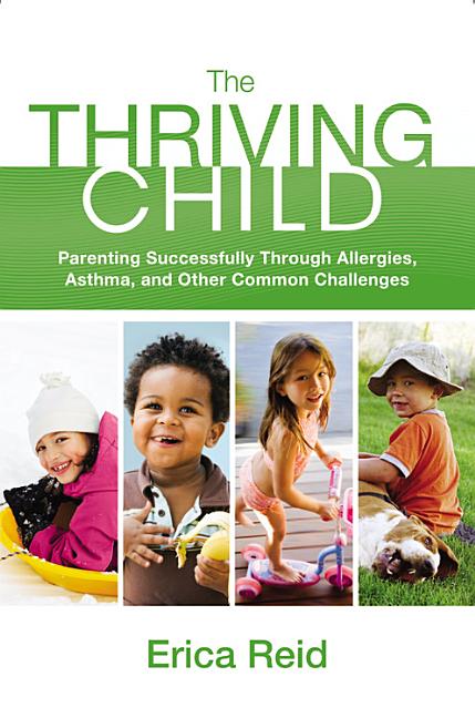 The Thriving Child: Parenting Successfully Through Allergies, Asthma, and Other Common Challenges