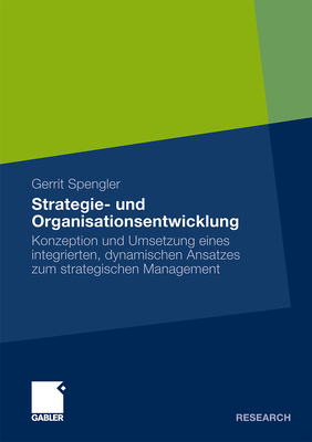 Strategie- Und Organisationsentwicklung: Konzeption Und Umsetzung Eines Integrierten, Dynamischen Ansatzes Zum Strategischen Management