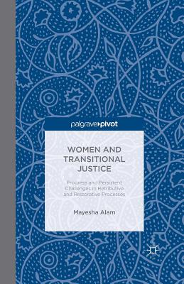 Women and Transitional Justice: Progress and Persistent Challenges in Retributive and Restorative Processes