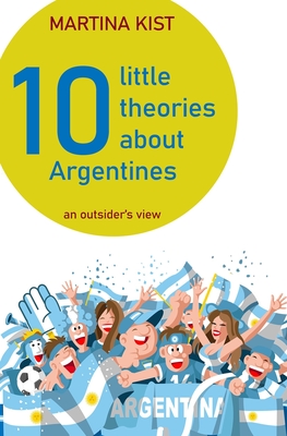 10 Little Theories about Argentines: an outsider's view