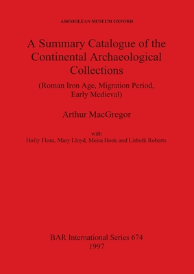 A Summary Catalogue of the Continental Archaeological Collections (Roman Iron Age, Migration Period, Early Medieval)