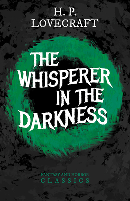 The Whisperer in Darkness (Fantasy and Horror Classics); With a Dedication by George Henry Weiss