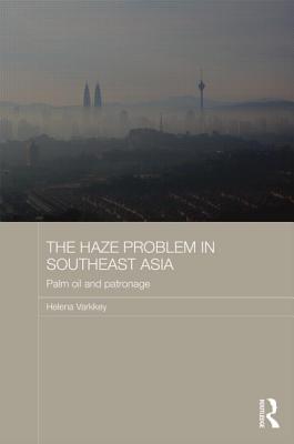 The Haze Problem in Southeast Asia: Palm Oil and Patronage