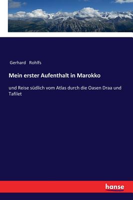 Mein erster Aufenthalt in Marokko: und Reise südlich vom Atlas durch die Oasen Draa und Tafilet