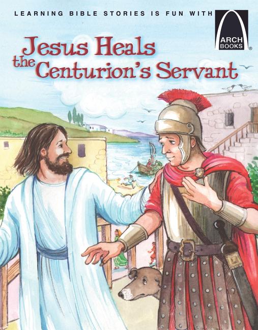 Jesus Heals the Centurions Servant - Arch Books
