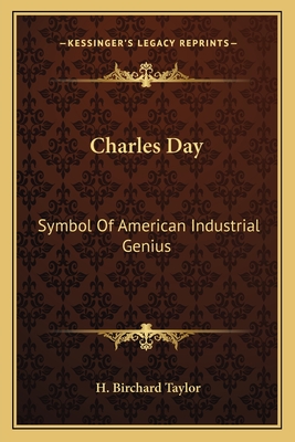 Charles Day: Symbol Of American Industrial Genius