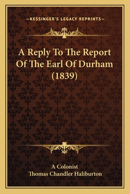 A Reply To The Report Of The Earl Of Durham (1839)