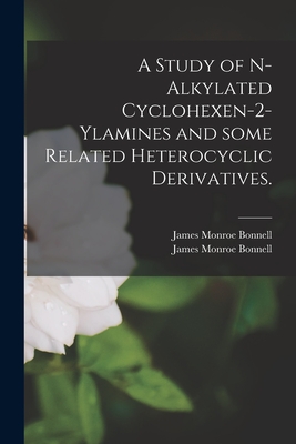 A Study of N-alkylated Cyclohexen-2-ylamines and Some Related Heterocyclic Derivatives.