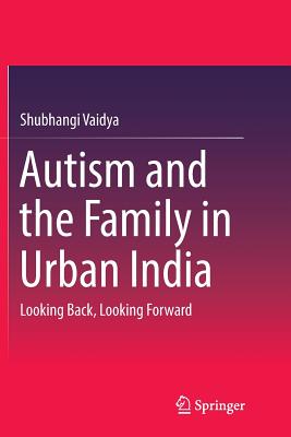 Autism and the Family in Urban India: Looking Back, Looking Forward