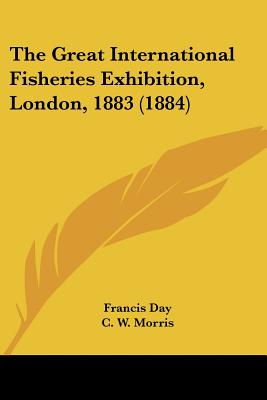 The Great International Fisheries Exhibition, London, 1883 (1884)
