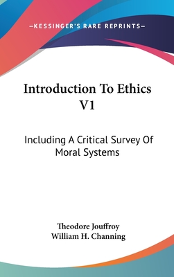 Introduction To Ethics V1: Including A Critical Survey Of Moral Systems