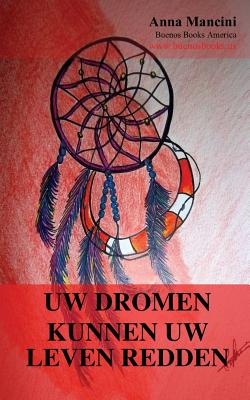 Uw dromen kunnen uw leven redden: Hoe en waarom uw dromen u waarschuwen voor alle gevaren: aardbevingen, vloedgolven, tornado's, stormen, aardverschui