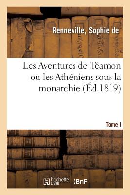 Les Aventures de Téamon ou les Athéniens sous la monarchie. Tome I