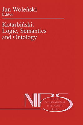 Kotarbiński: Logic, Semantics and Ontology