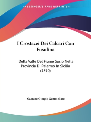 I Crostacei Dei Calcari Con Fusulina: Della Valle Del Fiume Sosio Nella Provincia Di Palermo In Sicilia (1890)