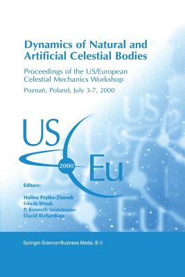 Dynamics of Natural and Artificial Celestial Bodies: Proceedings of the Us/European Celestial Mechanics Workshop, Held in Poznań, Poland, 3-7 Jul
