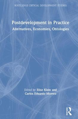 Postdevelopment in Practice: Alternatives, Economies, Ontologies