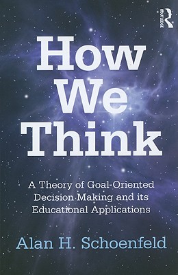 How We Think: A Theory of Goal-Oriented Decision Making and its Educational Applications