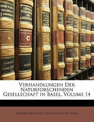 Verhandlungen Der Naturforschenden Gesellschaft in Basel, Volume 14
