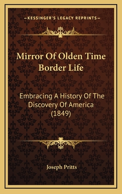 Mirror Of Olden Time Border Life: Embracing A History Of The Discovery Of America (1849)