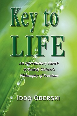 Key to Life: An Introductory Sketch to Rudolf Steiner's Philosophy of Freedom
