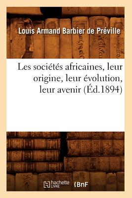 Les Sociétés Africaines, Leur Origine, Leur Évolution, Leur Avenir (Éd.1894)